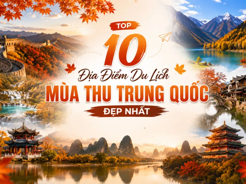 TOP 10 Địa Điểm Du Lịch Mùa Thu Trung Quốc Đẹp Nhất