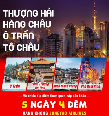 Trung Quốc: THƯỢNG HẢI - HÀNG CHÂU - Ô TRẤN - TÔ CHÂU 5 ngày 4 đêm NO SHOPPING