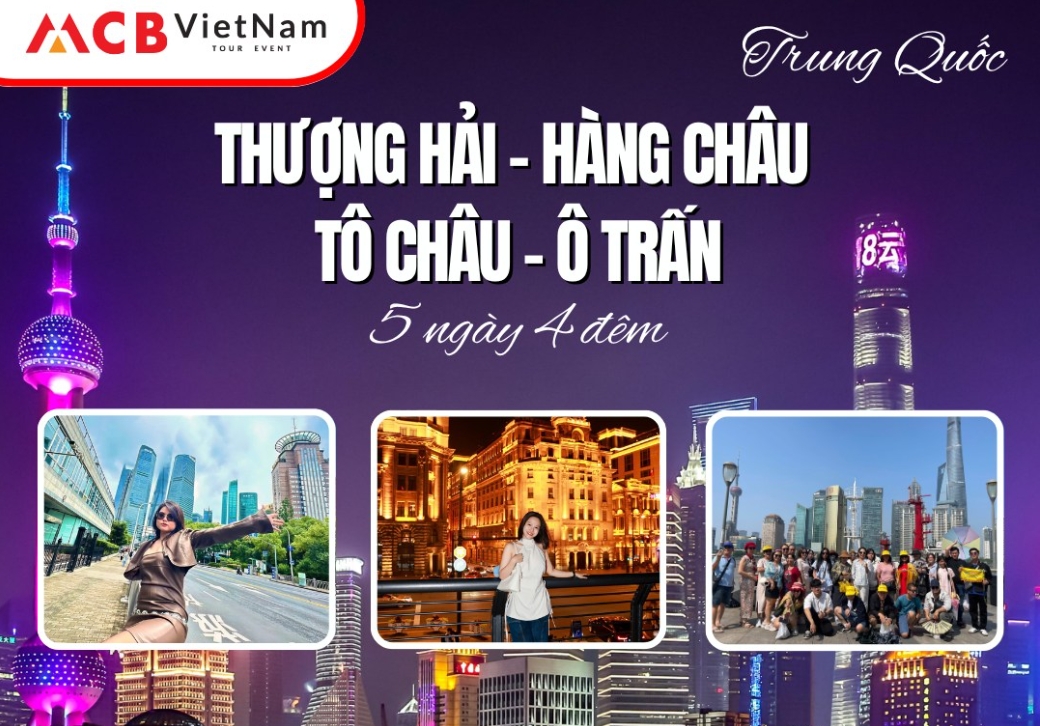 Trung Quốc: THƯỢNG HẢI - HÀNG CHÂU - Ô TRẤN - TÔ CHÂU FREEDAY